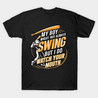 My Boy Might Not Always Swing But I Do So Watch Your Mouth T-Shirt